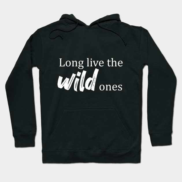 Long Live the Wild Ones Live Hoodie TeePublic